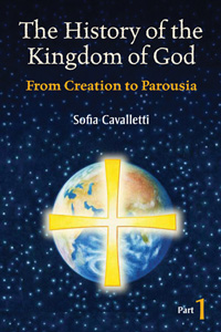 History of the Kingdom of God, Part I, From Creation to Parousia